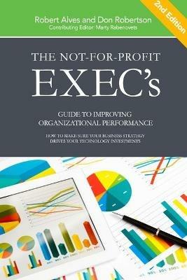 The Not-for-Profit Exec's Guide to Improving Organizational Performance - Don Robertson,Robert Alves - cover