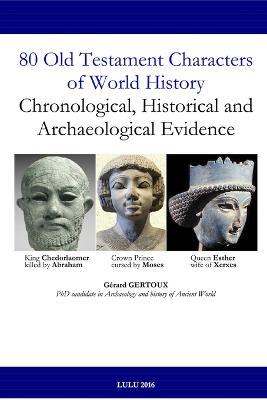 80 Old Testament Characters of World History: Chronological, Historical and Archaeological Evidence - Gerard Gertoux - cover