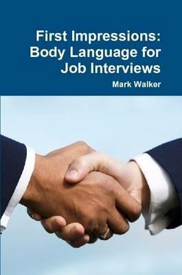First Impressions: Body Language for Job Interviews - Mark Walker - cover