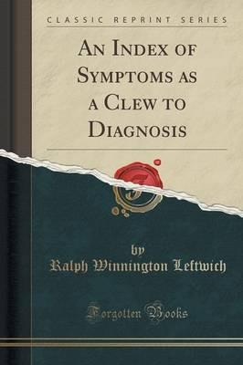 An Index of Symptoms as a Clew to Diagnosis (Classic Reprint) - Ralph Winnington Leftwich - cover