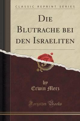Die Blutrache Bei Den Israeliten (Classic Reprint) - Erwin Merz - cover