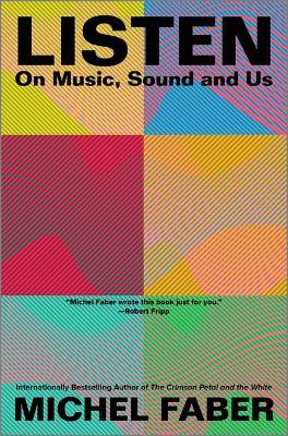 Listen: On Music, Sound and Us - Michel Faber - cover