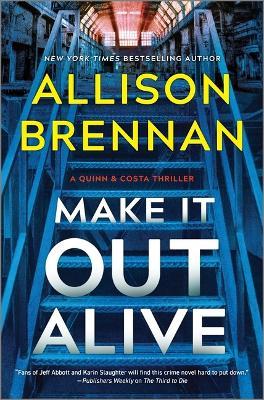 Make It Out Alive: A Quinn & Costa Thriller - Allison Brennan - cover
