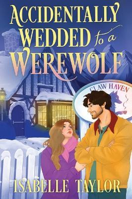 Accidentally Wedded to a Werewolf: A Cozy Fantasy Romance - Isabelle Taylor - cover
