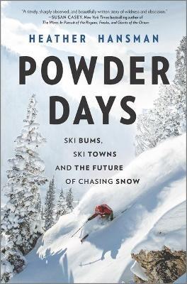 Powder Days: Ski Bums, Ski Towns and the Future of Chasing Snow - Heather Hansman - cover