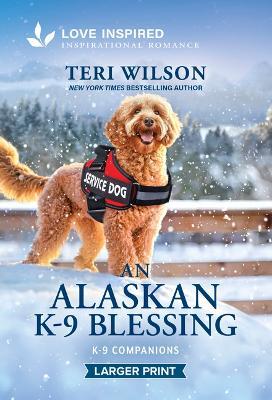 An Alaskan K-9 Blessing: An Uplifting Inspirational Romance - Teri Wilson - cover