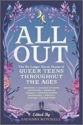All Out: The No-Longer-Secret Stories of Queer Teens throughout the Ages - Saundra Mitchell,Malinda Lo,Robin Talley - cover
