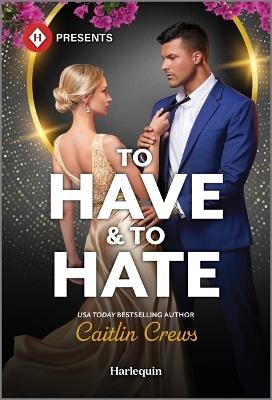 To Have & to Hate - Caitlin Crews - cover