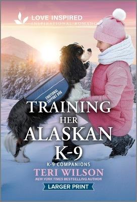 Training Her Alaskan K-9: An Uplifting Inspirational Romance - Teri Wilson - cover