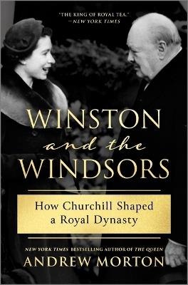 Winston and the Windsors: How Churchill Shaped a Royal Dynasty - Andrew Morton - cover