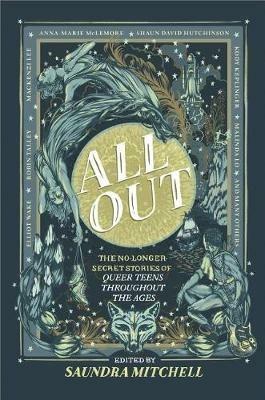 All Out: The No-Longer-Secret Stories of Queer Teens Throughout the Ages - Saundra Mitchell,Malinda Lo,Robin Talley - cover