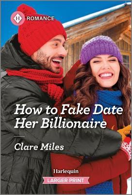 How to Fake Date Her Billionaire - Clare Miles - cover