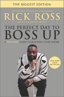 The Perfect Day to Boss Up: A Hustler's Guide to Building Your Empire - Rick Ross - cover