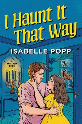 I Haunt It That Way: A Spicy Spooky Fall Enemies to Lovers Romance - Isabelle Popp - cover