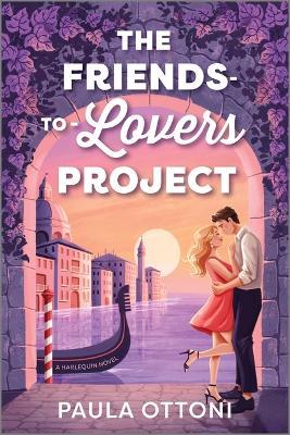 The Friends-To-Lovers Project: A Spicy Opposites Attract ROM Com Set in Venice - Paula Ottoni - cover
