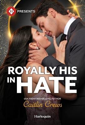 Royally His in Hate - Caitlin Crews - cover