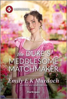 The Duke's Meddlesome Matchmaker - Emily E K Murdoch - cover