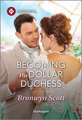 Becoming His Dollar Duchess - Bronwyn Scott - cover