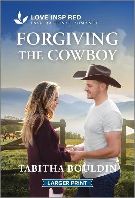 Forgiving the Cowboy: An Uplifting Inspirational Romance - Tabitha Bouldin - cover