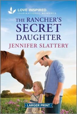 The Rancher's Secret Daughter: An Uplifting Inspirational Romance - Jennifer Slattery - cover