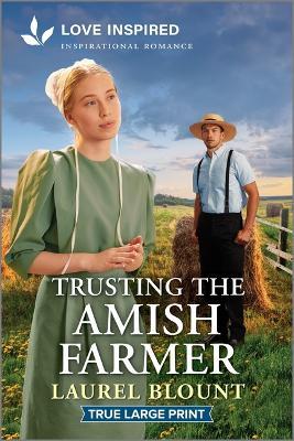 Trusting the Amish Farmer: An Uplifting Inspirational Romance - Laurel Blount - cover