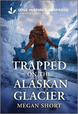 Trapped on the Alaskan Glacier - Megan Short - cover
