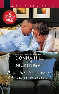 What the Heart Wants & Sealed with a Kiss: A 2-In-1 Collection - Donna Hill,Nicki Night - cover