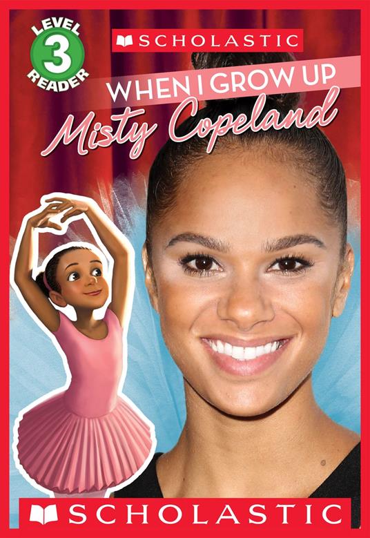 When I Grow Up: Misty Copeland (Scholastic Reader, Level 3) - Lexi Ryals,Erwin Madrid - ebook
