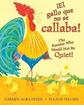 Gallo Que No Se Callaba!, ¡El / The Rooster Who Would Not Be Quiet! (Bilingual) - Carmen Agra Deedy - cover