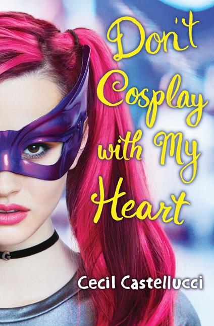 Don't Cosplay with My Heart - Cecil Castellucci - ebook