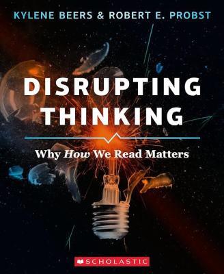 Disrupting Thinking: Why How We Read Matters - Kylene Beers,E. Probst - cover