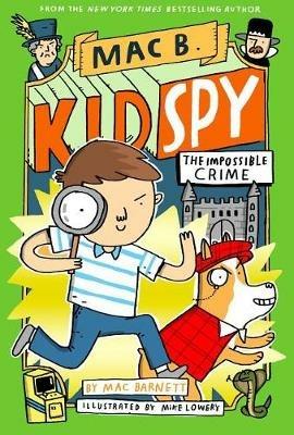 The Impossible Crime (Mac B., Kid Spy #2) - Mac Barnett - cover