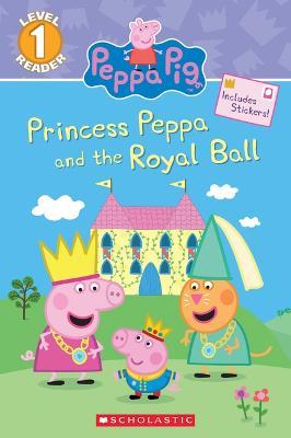 Princess Peppa and the Royal Ball (Peppa Pig: Scholastic Reader, Level 1) - Courtney Carbone - cover