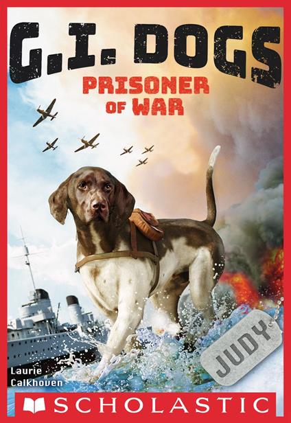 G.I. Dogs: Judy, Prisoner of War (G.I. Dogs #1) - Laurie Calkhoven - ebook