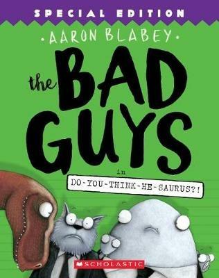 The Bad Guys in Do-You-Think-He-Saurus?!: Special Edition (the Bad Guys #7): Volume 7 - Aaron Blabey - cover