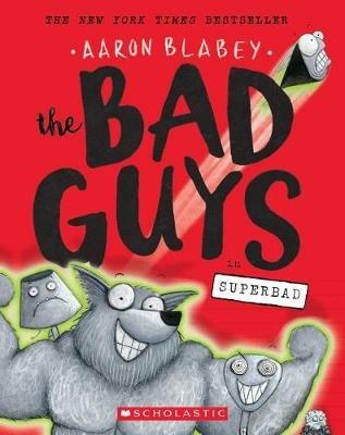 The Bad Guys in Superbad (the Bad Guys #8): Volume 8 - Aaron Blabey - cover