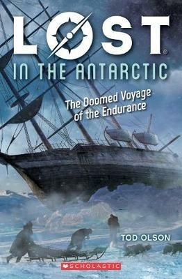 Lost in the Antarctic: The Doomed Voyage of the Endurance (Lost #4): Volume 4 - Tod Olson - cover