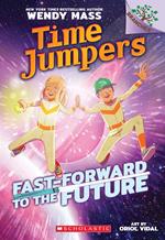 Fast-Forward to the Future!: A Branches Book (Time Jumpers #3)