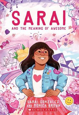 Sarai and the Meaning of Awesome (Sarai #1) - Sarai Gonzalez,Monica Brown - cover
