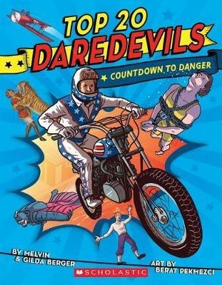 Top 20 Daredevils: Countdown to Danger - Melvin Berger,Gilda Berger - cover