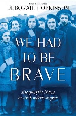 We Had to be Brave: Escaping the Nazis on the Kindertransport - Deborah Hopkinson - cover