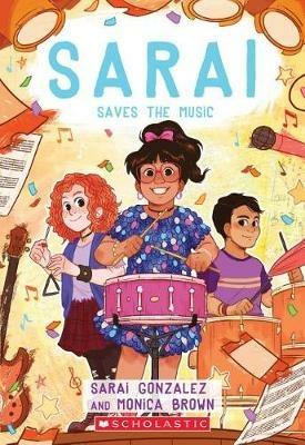 Sarai Saves the Music (Sarai #3): Volume 3 - Sarai Gonzalez,Monica Brown - cover