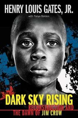 Dark Sky Rising: Reconstruction and the Dawn of Jim Crow (Scholastic Focus) - Henry Louis Gates Jr,Tonya Bolden - cover