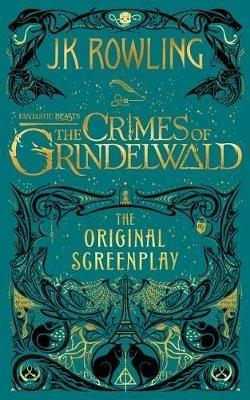 Fantastic Beasts: The Crimes of Grindelwald -- The Original Screenplay - J K Rowling - cover