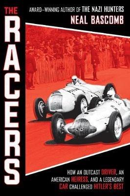 The Racers: How an Outcast Driver, an American Heiress, and a Legendary Car Challenged Hitler's Best (Scholastic Focus) - Neal Bascomb - cover