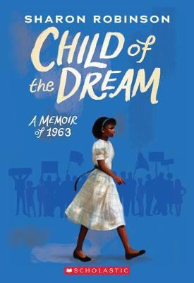 Child of the Dream (a Memoir of 1963) - Sharon Robinson - cover