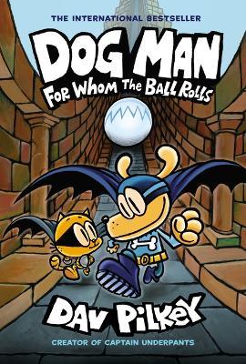 Dog Man: For Whom the Ball Rolls: A Graphic Novel (Dog Man #7): From the Creator of Captain Underpants: Volume 7 - Dav Pilkey - cover