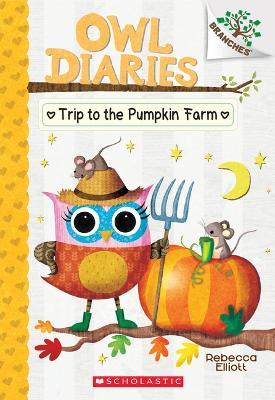 Trip to the Pumpkin Farm: A Branches Book (Owl Diaries #11): Volume 11 - Rebecca Elliott - cover