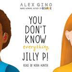 You Don't Know Everything, Jilly P!