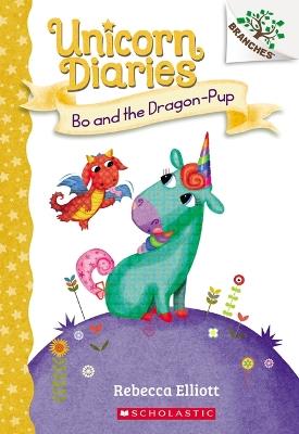 Bo and the Dragon-Pup: A Branches Book (Unicorn Diaries #2): Volume 2 - Rebecca Elliott - cover